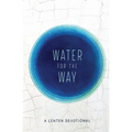 Water for the Way: A Lenten Devotional