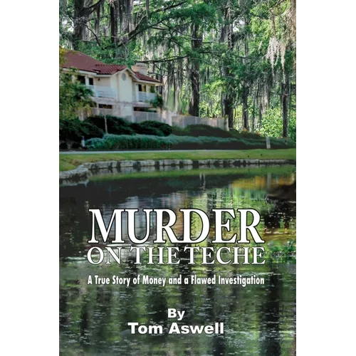 Murder on the Teche: A True Story of Money and a Flawed Investigation
