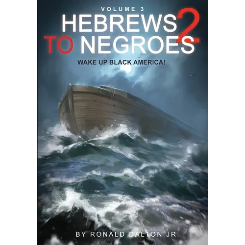 Hebrews to Negroes 2 Volume 3: Wake Up Black America