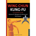 Wing Chun Kung-Fu Volume 3: Weapons & Advanced Techniques