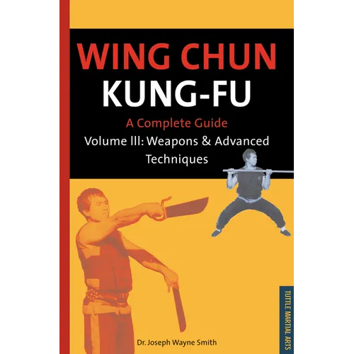 Wing Chun Kung-Fu Volume 3: Weapons & Advanced Techniques