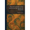 His Salvation as Set Forth in the Book of Romans