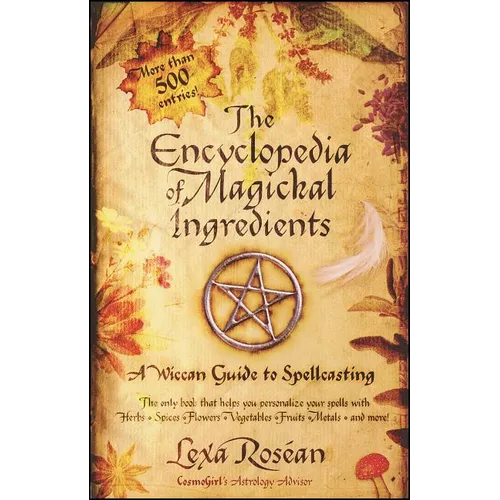 The Encyclopedia of Magickal Ingredients: A Wiccan Guide to Spellcasting