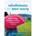 Mindfulness for Teen Worry: Quick and Easy Strategies to Let Go of Anxiety, Worry, and Stress