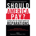 Should America Pay?: Slavery and the Raging Debate on Reparations