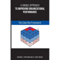 A Unique Approach to Improving Organizational Performance: The Cube One Framework