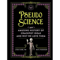 Pseudoscience: An Amusing History of Crackpot Ideas and Why We Love Them