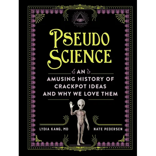 Pseudoscience: An Amusing History of Crackpot Ideas and Why We Love Them