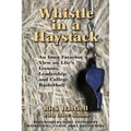Whistle in a Haystack: An Iowa Farmboy's View on Life's Lessons, Leadership and College Basketball