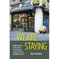 We Are Staying: Eighty Years in the Life of a Family, a Store, and a Neighborhood