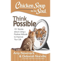 Chicken Soup for the Soul: Think Possible: 101 Stories about Using a Positive Attitude to Improve Your Life