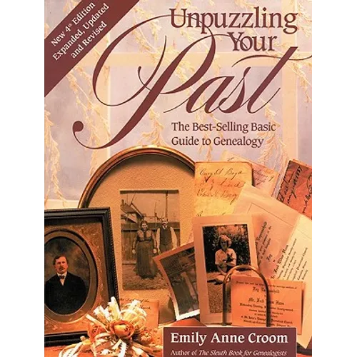 Unpuzzling Your Past. the Best-Selling Basic Guide to Genealogy. Fourth Edition. Expanded, Updated and Revised (New Exp Updtd & REV)