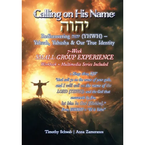 Calling on His Name: Rediscovering הוהי (YHWH) - Yahuah, Yahusha & Our True Identity - 7-Week Study