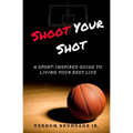 Shoot Your Shot: A Sport-Inspired Guide To Living Your Best Life