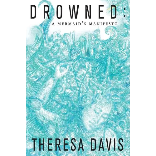 Drowned: A Mermaid's Manifesto