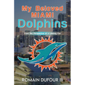 My Beloved Miami Dolphins: From the Perspective of a Lifelong Fan