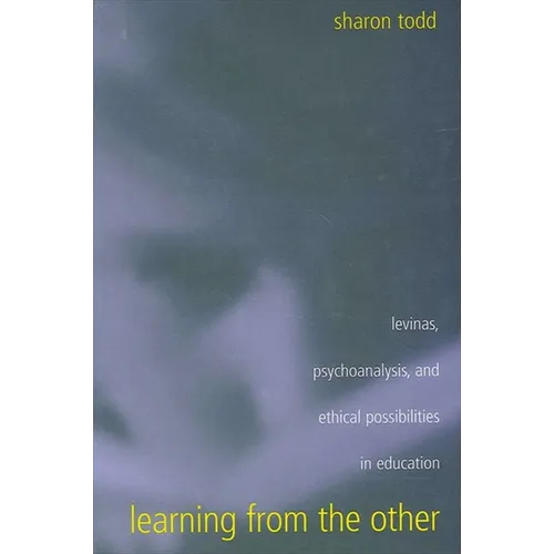Learning from the Other: Levinas, Psychoanalysis, and Ethical Possibilities in Education