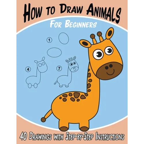 How to Draw Animals for Beginners: 40 Drawings with Step-by-Step Instructions
