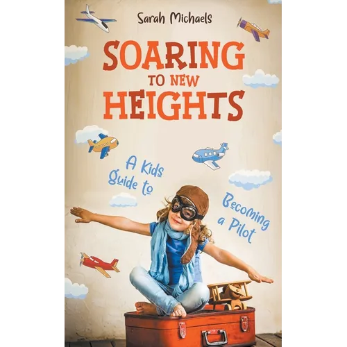 Soaring to New Heights: A Kid's Guide to Becoming a Pilot