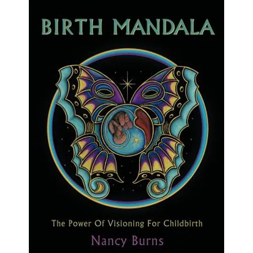 Birth Mandala: The Power Of Visioning For Childbirth