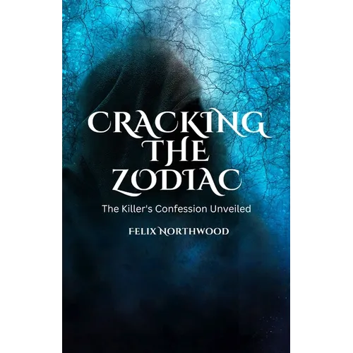Cracking the Zodiac: The Killer's Confession Unveiled