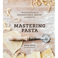 Mastering Pasta: The Art and Practice of Handmade Pasta, Gnocchi, and Risotto [A Cookbook]