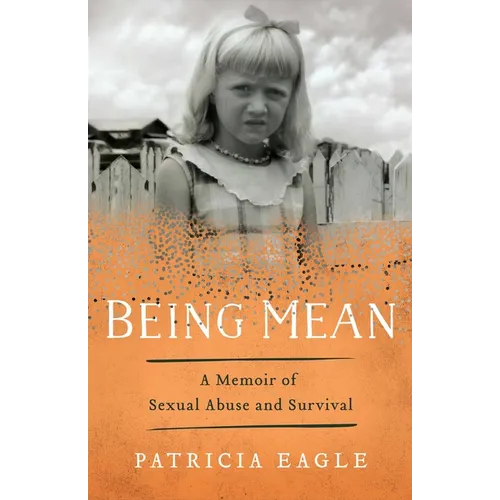 Being Mean: A Memoir of Sexual Abuse and Survival