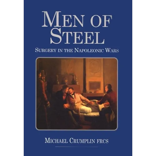 Men of Steel: Surgery in the Napoleonic Wars