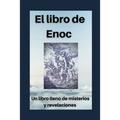 El libro de Enoc: Secretos y revelaciones del profeta Enoch