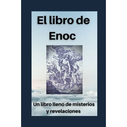 El libro de Enoc: Secretos y revelaciones del profeta Enoch