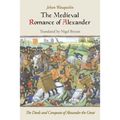 The Medieval Romance of Alexander: The Deeds and Conquests of Alexander the Great