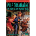 Pulp Champagne: The Short Fiction of Lorenz Heller