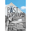 Past Forward: The Art & Science of Saving Houses