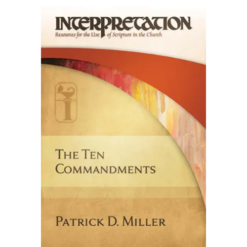 The Ten Commandments: Interpretation: Resources for the Use of Scripture in the Church
