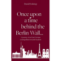 Once upon a time behind the Berlin Wall...: A journey of an East German cosmopolitan towards freedom