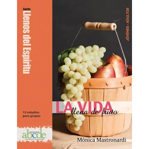 La Vida Llena de Fruto: Llenos del Espíritu: 13 estudios para grupos