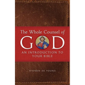 The Whole Counsel of God: An Introduction to Your Bible