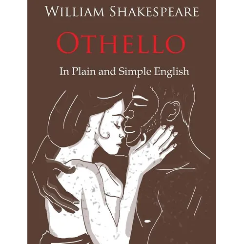 Othello Retold In Plain and Simple English (A Modern Translation and the Original Version)