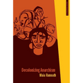 Decolonizing Anarchism: An Antiauthoritarian History of India's Liberation Struggle