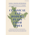 Global Theatre Anthologies: Classical and Modern Plays from India