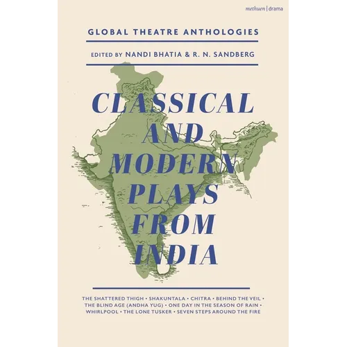 Global Theatre Anthologies: Classical and Modern Plays from India