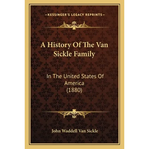 A History Of The Van Sickle Family: In The United States Of America (1880)
