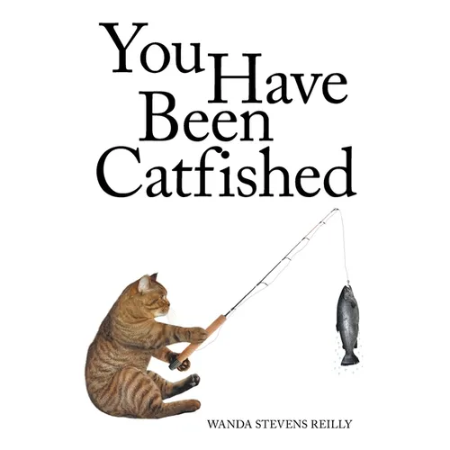 You Have Been Catfished