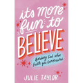 It's More Fun to Believe: Finding God When Faith Gets Complicated