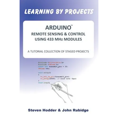 ARDUINO REMOTE SENSING & CONTROL USING 433 MHz MODULES: A Tutorial Collection of Staged Projects