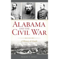 Alabama and the Civil War: A History & Guide