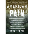 American Pain: How a Young Felon and His Ring of Doctors Unleashed America's Deadliest Drug Epidemic