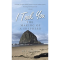 I Took You: The Making of a Shepherd