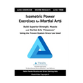 Isometric Power Exercises for Martial Arts: Build Superior Strength, Muscle and Martial Arts 'Firepower' Using the Proven System Bruce Lee Used