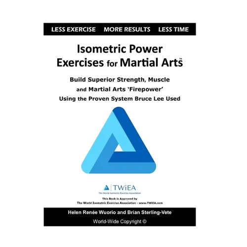 Isometric Power Exercises for Martial Arts: Build Superior Strength, Muscle and Martial Arts 'Firepower' Using the Proven System Bruce Lee Used